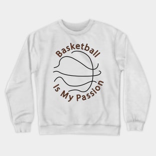 Basketball is my passion Crewneck Sweatshirt